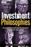 Investment Philosophies: Successful Investment Philosophies and the Greatest Investors Who Made Them Work 0471345032 Book Cover