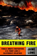 Breathing Fire: Female Inmate Firefighters on the Front Lines of California's Wildfires 0374116180 Book Cover