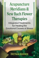 Acupuncture Meridians in Bach Flower Therapies: Integrated Treatments for Healing the Emotional Causes of Illness B0FRSPGKK4 Book Cover