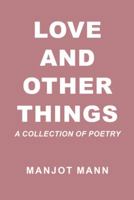 Love and Other Things: A Collection of Poetry 153206750X Book Cover