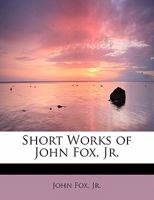 Short Works of John Fox, Jr. 1015958028 Book Cover