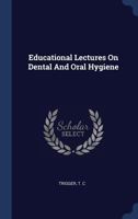 Educational Lectures On Dental And Oral Hygiene 1022595474 Book Cover