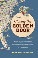 Closing the Golden Door: Asian Migration and the Hidden History of Exclusion at Ellis Island 1469665727 Book Cover
