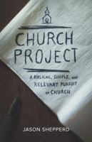 Church Project: A Biblical, Simple, and Relevant Pursuit of Church 1632961091 Book Cover