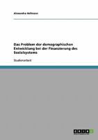 Das Problem der demographischen Entwicklung bei der Finanzierung des Sozialsystems 3638796116 Book Cover