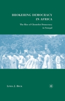 Brokering Democracy in Africa: The Rise of Clientelist Democracy in Senegal 0230602835 Book Cover