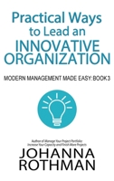 Practical Ways to Lead an Innovative Organization : Modern Management Made Easy, Book 3 1943487197 Book Cover