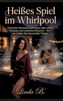 Heißes Spiel im Whirlpool: Erotischer Nachbarschaftsroman über offene Fantasien und verbotene Wünsche - Teil 2 der heißen Nachbarschafts-Trilogie (German Edition) 3384894537 Book Cover
