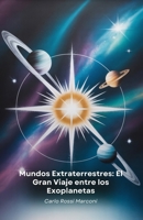 Mundos Extraterrestres: El Gran Viaje entre los Exoplanetas: Un fascinante viaje a través de los planetas extrasolares, desde su descubrimiento hasta ... exploración espacial (Spanish Edition) B0FD8KMVTS Book Cover
