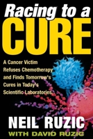 Racing to a Cure: A Cancer Victim Refuses Chemotherapy and Finds Tomorrow's Cures in Today's Scientific Laboratories 0252028678 Book Cover