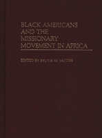 Black Americans and the Missionary Movement in Africa: (Contributions in Afro-American and African Studies) 0313232806 Book Cover