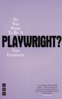 So You Want to Be a Playwright?: How to Write a Play and Get It Produced 1854597167 Book Cover