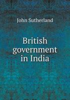 British Government in India 5518703465 Book Cover
