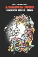 La Catalunya colònia: humiliació, saqueig i espoli. (Catalan Edition) B088LGX9W3 Book Cover