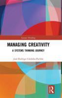 Managing Creativity: A Systems Thinking Journey 1138500216 Book Cover
