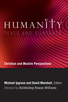 Humanity Texts and Contexts: Christian and Muslim Perspectives a Record of the Sixth Building Bridges Seminar Convened by the Archbishop of Canterbury, Singapore, December 2007 1589017161 Book Cover