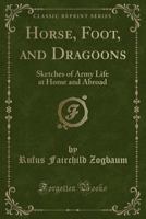 Horse, Foot, and Dragoons 1145940390 Book Cover
