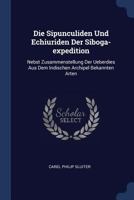 Die Sipunculiden Und Echiuriden Der Siboga-Expedition: Nebst Zusammenstellung Der Ueberdies Aus Dem Indischen Archipel Bekannten Arten 1377154688 Book Cover