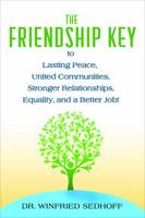 The Friendship Key to Lasting Peace, United Communities, Strong Relationships, Equality, and a Better Job 0994609167 Book Cover