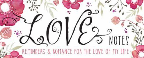Love Notes: Reminders & Romance for the Love of My Life 149263087X Book Cover
