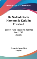 de Nederduitsche Hervormde Kerk En Friesland: Sedert Hare Vestiging Tot Het Jaar 1795 (1848) 1160405468 Book Cover