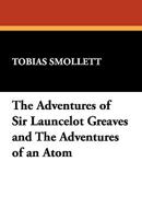 The Adventures of Sir Launcelot Greaves and the Adventures of an Atom. 1539387836 Book Cover