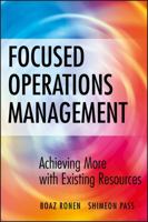 Focused Operations Management: Achieving More with Existing Resources 0470145102 Book Cover