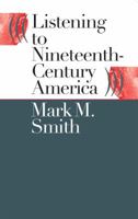 Listening to Nineteenth-Century America 0807849820 Book Cover