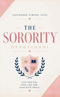 The Sorority Devotional: A 40-Day Christian Devotional for Sorority Girls to Grow Closer to Jesus, Strengthen Their Faith, and Shine His Light in College Life and Sisterhood. B0FVVCV934 Book Cover