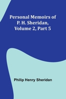 Personal Memoirs of P. H. Sheridan, Volume 2, Part 5 9357722513 Book Cover