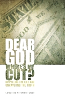 Dear God, Where is My Cut?: Dispelling the Lies and Unraveling the Truth 0999864602 Book Cover