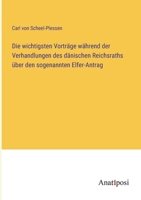 Die wichtigsten Vorträge während der Verhandlungen des dänischen Reichsraths über den sogenannten Elfer-Antrag 3382024446 Book Cover