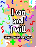 I can and I will Inspirational Coloring Book for Adults: inspirational coloring book, Inspirational Coloring Books for Grown-Ups, Humorous Coloring Books for Grown-Ups. B08VRMMXLB Book Cover