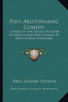 Post-Aristophanic Comedy: Studies In The Social Outlook Of Middle And New Comedy At Both Athens And Rome 1163178829 Book Cover