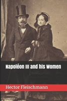 Napoléon III et les femmes: D'apr`es les mémoires des contemporains, les pamphlets, les journaux satiriques, des documents nouveaux et inédits B09BY81DHV Book Cover