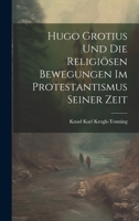 Hugo Grotius Und Die Religiösen Bewegungen Im Protestantismus Seiner Zeit 1022690906 Book Cover
