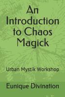 An Introduction to Chaos Magick: Urban Mystik Workshop 197322898X Book Cover