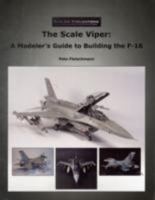 The Scale Viper: A Modeler's Guide to Building the F-16 0979506468 Book Cover