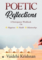 Poetic Reflections: A Participatory Workbook on Happiness - Health -- Relationships 1684665345 Book Cover