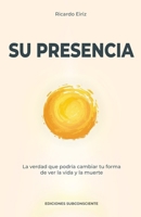 SU PRESENCIA: La verdad que podría cambiar tu forma de ver la vida y la muerte (Spanish Edition) B0H8S9FGYL Book Cover