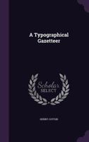 The Typographical Gazetteer... 1275851789 Book Cover