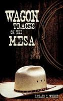 Wagon Tracks on the Mesa 1606471082 Book Cover