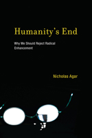 Humanity's End: Why We Should Reject Radical Enhancement 0262014629 Book Cover