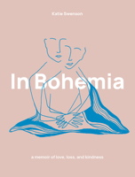 In Bohemia: A Memoir of Love, Loss, and Kindness 0764359975 Book Cover
