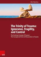 The Trinity of Trauma: Ignorance, Fragility, and Control: The Evolving Concept of Trauma / The Concept and Facts of Dissociation in Trauma 3525402473 Book Cover