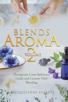 Blends Aroma Volume 2: Therapeutic Cross Reference Guide and Custom Note Blending 1834382270 Book Cover