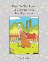 Dogs On The Loose: A Coloring Book For Dog Lovers B09JJJ7QQ9 Book Cover