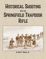 Historical Shooting with the Springfield Trapdoor Rifle 1300701226 Book Cover