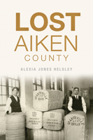 Lost Aiken County 1467141496 Book Cover