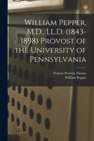 William Pepper, M.D., LL.D. (1843-1898) Provost of the University of Pennsylvania 1146494440 Book Cover
